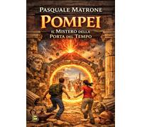 Pompei. Il mistero della porta del tempo - Matrone Pasquale
