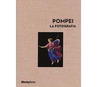 Pompei. La fotografia. Ediz. illustrata