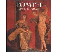 Pompei. La vita ritrovata. Ediz. illustrata