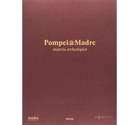 Pompei@madre. Materia archeologica. Ediz. illustrata