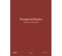 Pompei@madre. Materia archeologica. Ediz. illustrata