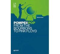 Pompei pop. From the Bourbons to Pink Floyd