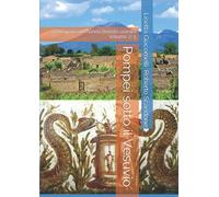Pompei sotto il Vesuvio: Cercavano ori hanno trovato uomini - Volume 2-3