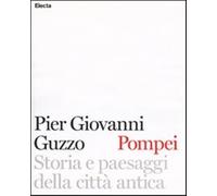 Pompei. Storia e paesaggi della città antica. Ediz. illustrata - Guzzo Pie...
