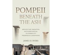 Pompeii Beneath the Ash: Architecture, Innovation, and Human Survival in a Roman City Preserved by Catastrophe