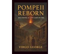 Pompeii Reborn: Decoding a city lost in fire