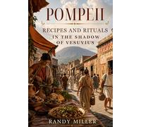 POMPEII: Recipes and Rituals In the Shadow of Vesuvius