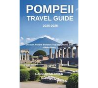 Pompeii Travel guide 2025-2026: Uncover Ancient Wonders: Top Sites, Ruins, and Hidden Gems
