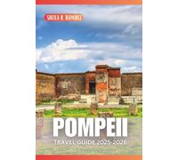 Pompeii Travel Guide 2025-2026: Unlock the Secrets of the Ancient City