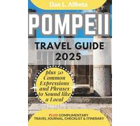 POMPEII Travel Guide 2025: For Solo Tourist, Families, Seniors, Couples to Explore Ancient Streets, Local Food, Family-Friendly Paths with an Ideal 7-Days Itinerary & Checklist.