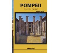 POMPEII TRAVEL GUIDE 2026-2027: Discover Pompeii’s History, Streets, and Must-See Sights with Ease