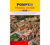 POMPEII TRAVEL GUIDE 2026: Discover Ancient Ruins, Historic Landmarks, Hidden Gems, Walking Tours and Insider Tips for an Unforgettable Southern Italy Vacation