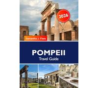 POMPEII Travel Guide 2026: Explore Ancient Ruins, Mount Vesuvius, History, Tours and Hidden Gems in Italy