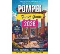 Pompeii Travel Guide 2026: Exploring Rome’s Lost City Preserved Beneath Volcanic Ash