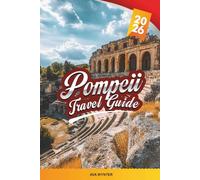 POMPEII TRAVEL GUIDE 2026: Uncover Italy’s Lost City with Ancient Ruins, Archaeological Wonders, Nearby Excursions, Local Cuisine & Essential Travel Tips
