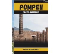 POMPEII TRAVEL GUIDE 2027: Explore Ancient Pompeii Through History, Food, and Everyday Local Life