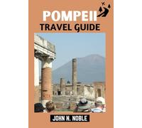 Pompeii Travel Guide: Plan Better, Walk Smarter, See More With Practical Itineraries, Local Food, And Transport Tips