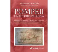 Libri Ghedina Anna Maria - Pompeii. Una Storia Proibita. Amore E Morte All'ombra
