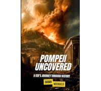 Pompeii Uncovered: A Kid’s Journey Through History