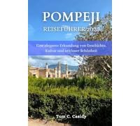 POMPEJI REISEFÜHRER 2025: Eine elegante Erkundung von Geschichte, Kultur und zeitloser Schönheit