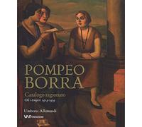 Pompeo Borra. Oli e tempere 1914-1959. Catalogo ragionato. Ediz. italiana, tedesca e inglese