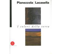 Pompeo Pianezzola-Silvio Lacasella. I Colori della Terra - [Skira]