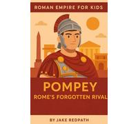 Pompey Rome's Forgotton Rival: Roman Empire for Kids