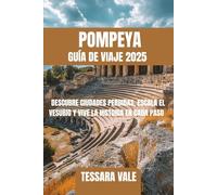 POMPEYA GUÍA DE VIAJE 2025: DESCUBRE CIUDADES PERDIDAS, ESCALA EL VESUBIO Y VIVE LA HISTORIA EN CADA PASO