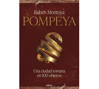 Pompeya. Una ciudad romana en 100 objetos: Una ciudad romana en 100 objetos