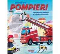 Pompieri. Dagli antichi romani ai robot antincendio. Ediz. a colori