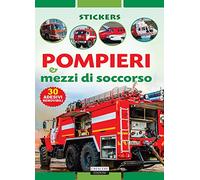 POMPIERI E MEZZI DI SOCCORSO. Ediz. illustrata con 30 adesivi removibili.