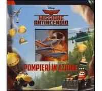 Pompieri in azione... Planes 2. Missione antincendio. Ediz. illustrata