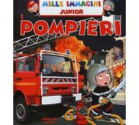 Pompieri. Mille immagini. Ediz. illustrata
