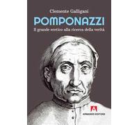 Pomponazzi. Il grande eretico alla ricerca della verità
