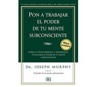 Pon a trabajar el poder de tu mente subconsciente / Putting The Power of Your Subconscious Mind to Work: Supera tu éxito personal y profesional utilizando el poder de tu mente subconsciente
