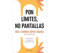 Pon límites, no pantallas/ Set Boundaries, Not Screens: How to Parent in the 21st Century Without Losing Your Mind