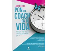 Pon un coach en tu vida: Descubre todo lo que el coaching puede hacer por ti