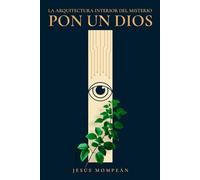 Pon un dios: La arquitectura interior del misterio