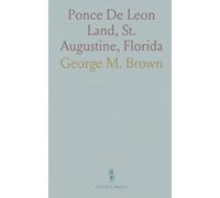 Ponce De Leon Land, St. Augustine, Florida: Early History and Traditions of the U.S.'s Oldest City and Fortress