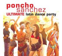 Poncho Sanchez - Ultimate Latin Dance Party