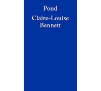 Pond: Claire-Louise Bennett