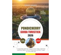 PONDICHERRY GUIDA TURISTICA 2026: I consigli degli esperti per viaggiare senza intoppi, esperienze autentiche, delizie culinarie, immersione culturale e i luoghi più iconici della città