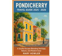 Pondicherry Travel Guide 2025 - 2026: A Soulful Escape Blending Heritage, Nature and Modern Ease