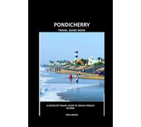 PONDICHERRY UNVEILED: A COMPLETE 2025 TRAVEL GUIDE TO INDIA’S FRENCH RIVIERA