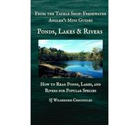 Ponds, Lakes & Rivers: How to Read Ponds, Lakes, and Rivers for Popular Species