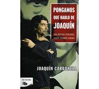 Pongamos que hablo de Joaquín : una mirada personal sobre Joaquín Sabina