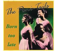 Poni-Tails - Born Too Late