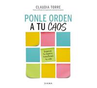 Ponle orden a tu caos / Organize Your Chaos: Organiza tu espacio, transforma tu vida