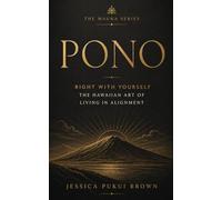 Pono: Right With Yourself: The Hawaiian Art of Living in Alignment