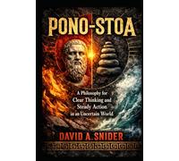 Pono-Stoa:: A Framework for Clear Thinking and Steady Living